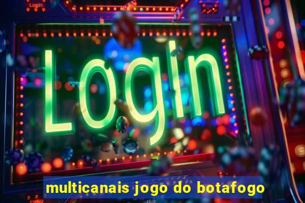 multicanais jogo do botafogo